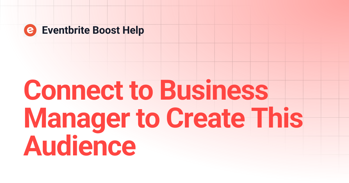 Connect to Business Manager to Create This Audience | Eventbrite Boost Help